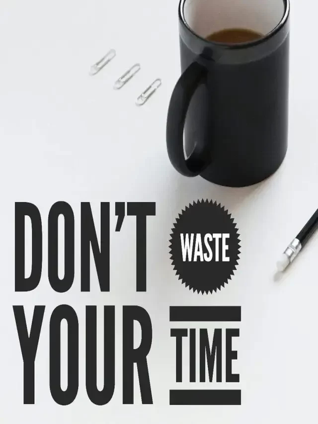 Don’t Waste Time