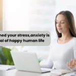Finished your stress,anxiety is goal of happy human life